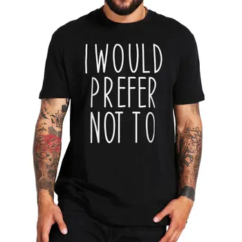 Tercih Ederim Değil T Shirt Komik Zizek Bartleby Atasözü Sarcastic Temel Erkek Giyim %100 % Pamuk Yaz Temel T-shirt