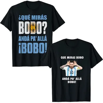 Que Miras Bobo T-Shirt Komik Gömlek Arjantin Messi Alfabe Grafik Kısa Kollu Bakmak-Bobo Pamuk Tees Serin Erkekler Giyim